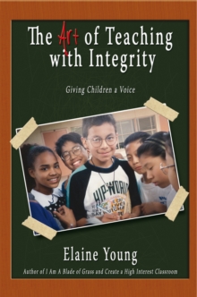 The Art of Teaching with Integrity : Giving Children a Voice