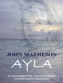 Ayla : An Archaeological Find, a Mysterious Bygone Civilization and an Enduring Love