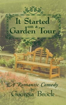 It Started on a Garden Tour : A Romantic Comedy