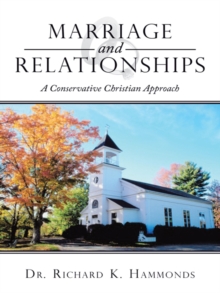 Marriage and Relationships : A Conservative Christian Approach