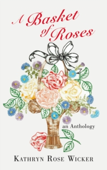 A Basket of Roses : An Anthology