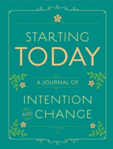 Starting Today : A Journal of Intention and Change, Calendar Book Starting Today : A Journal of Intention and Change, Calendar Book