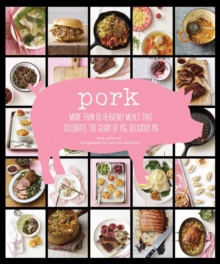 Pork : More Than 50 Heavenly Meals That Celebrate the Glory of Pig, Delicious Pig, Hardback Book Pork : More Than 50 Heavenly Meals That Celebrate the Glory of Pig, Delicious Pig, Hardback Book