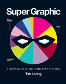 Super Graphic : A Visual Guide to the Comic Book Universe, Paperback Book Super Graphic : A Visual Guide to the Comic Book Universe, Paperback Book