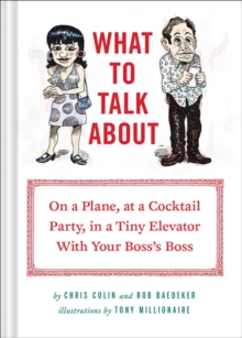 What to Talk About : On a Plane, at Acocktail Party, in Tiny Elevator with Your Boss's Boss, Hardback Book What to Talk About : On a Plane, at Acocktail Party, in Tiny Elevator with Your Boss's Boss, Hardback Book