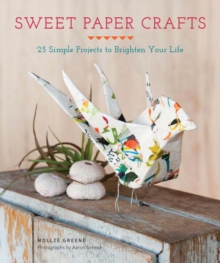 Sweet Paper Crafts : 25 Simple Projects to Brighten Your Life, Paperback / softback Book Sweet Paper Crafts : 25 Simple Projects to Brighten Your Life, Paperback / softback Book