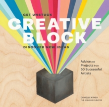 Creative Block : Get Unstuck, Discover New Ideas. Advice and Projects from 50 Successful Artists, Paperback Book Creative Block : Get Unstuck, Discover New Ideas. Advice and Projects from 50 Successful Artists, Paperback Book