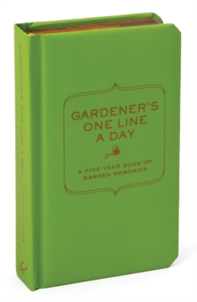 Gardener's One Line a Day : A Five-Year Memory Book, Calendar Book Gardener's One Line a Day : A Five-Year Memory Book, Calendar Book