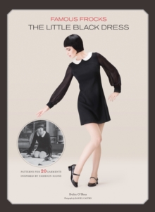 Famous Frocks: the Little Black Dress : Patterns for 20 Garments Inspired by Fashion Icons, Hardback Book Famous Frocks: the Little Black Dress : Patterns for 20 Garments Inspired by Fashion Icons, Hardback Book