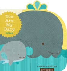 You Are My Baby : Ocean, Board book Book You Are My Baby : Ocean, Board book Book