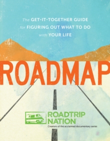 Roadmap : The Get-It-Together Guide to Figuring Out What to Do with Your Life, Paperback / softback Book Roadmap : The Get-It-Together Guide to Figuring Out What to Do with Your Life, Paperback / softback Book
