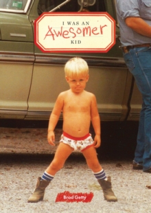 I Was an Awesomer Kid, Paperback Book I Was an Awesomer Kid, Paperback Book