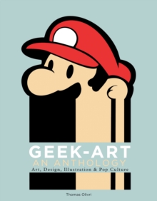 Geek-Art: an Anthology : Art, Design, Illustration & Pop Culture, Paperback Book Geek-Art: an Anthology : Art, Design, Illustration & Pop Culture, Paperback Book