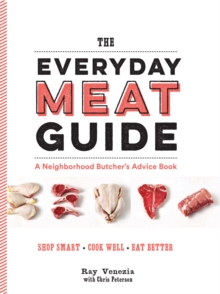 The Everyday Meat Guide : A Neighborhood ButcherAEs Advice Book, Paperback / softback Book The Everyday Meat Guide : A Neighborhood ButcherAEs Advice Book, Paperback / softback Book