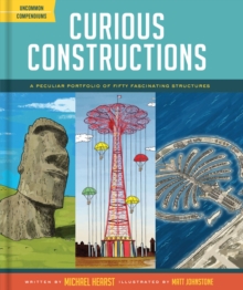 Curious Constructions : A Peculiar Portfolio of Fifty Fascinating Structures, Hardback Book Curious Constructions : A Peculiar Portfolio of Fifty Fascinating Structures, Hardback Book