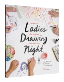Ladies Drawing Night : Make Art, Get Inspired, Join the Party, Paperback Book Ladies Drawing Night : Make Art, Get Inspired, Join the Party, Paperback Book