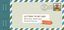 Letters to My Dad : Write Now. Read Later. Treasure Forever.