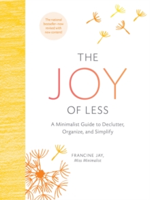 The Joy of Less: A Minimalist Guide to Declutter, Organize, and Simplify - Updated and Revised, Hardback Book The Joy of Less: A Minimalist Guide to Declutter, Organize, and Simplify - Updated and Revised, Hardback Book