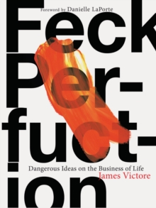 Feck Perfuction : Dangerous Ideas on the Business of Creativity, Paperback / softback Book Feck Perfuction : Dangerous Ideas on the Business of Creativity, Paperback / softback Book