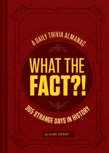 What the Fact?! : 365 Strange Days in History, Hardback Book What the Fact?! : 365 Strange Days in History, Hardback Book