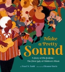 Make A Pretty Sound : A Story Of Ella JenkinsThe First Lady Of Children's Music