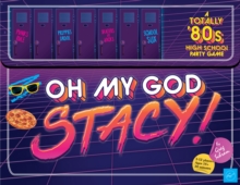 Oh My God, Stacy! : A Totally '80s High School Party Game, Game Book Oh My God, Stacy! : A Totally '80s High School Party Game, Game Book