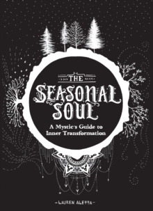 The Seasonal Soul : A Mystic's Guide to Inner Transformation, Paperback / softback Book The Seasonal Soul : A Mystic's Guide to Inner Transformation, Paperback / softback Book
