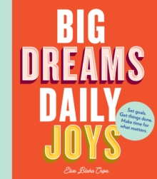 Big Dreams, Daily Joys, Paperback / softback Book Big Dreams, Daily Joys, Paperback / softback Book