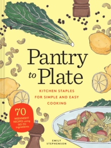 Pantry to Plate : 70 weeknight recipes using go-to ingredients