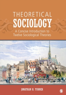 Theoretical Sociology : A Concise Introduction to Twelve Sociological Theories, Paperback / softback Book Theoretical Sociology : A Concise Introduction to Twelve Sociological Theories, Paperback / softback Book