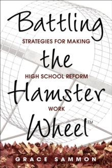 Battling the Hamster Wheel(TM) : Strategies for Making High School Reform Work