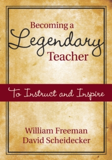 Becoming a Legendary Teacher : To Instruct and Inspire