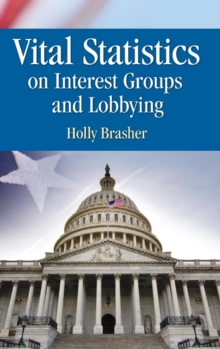 Vital Statistics on Interest Groups and Lobbying, Hardback Book Vital Statistics on Interest Groups and Lobbying, Hardback Book