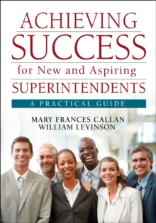 Achieving Success for New and Aspiring Superintendents : A Practical Guide