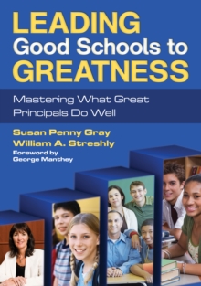 Leading Good Schools to Greatness : Mastering What Great Principals Do Well