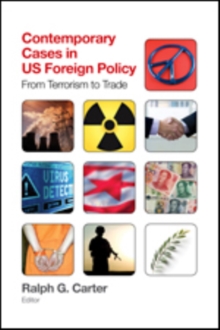 Contemporary Cases in U.S. Foreign Policy : From Terrorism to Trade, Paperback / softback Book Contemporary Cases in U.S. Foreign Policy : From Terrorism to Trade, Paperback / softback Book