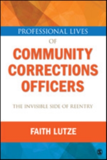 Professional Lives of Community Corrections Officers: The Invisible Side of Reentry, Paperback / softback Book Professional Lives of Community Corrections Officers: The Invisible Side of Reentry, Paperback / softback Book