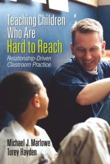 Teaching Children Who Are Hard to Reach : Relationship-Driven Classroom Practice, Paperback / softback Book Teaching Children Who Are Hard to Reach : Relationship-Driven Classroom Practice, Paperback / softback Book