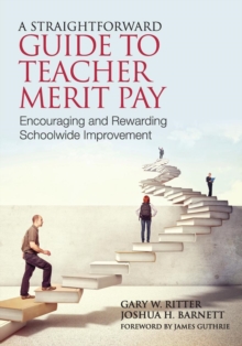 A Straightforward Guide to Teacher Merit Pay : Encouraging and Rewarding Schoolwide Improvement, Paperback / softback Book A Straightforward Guide to Teacher Merit Pay : Encouraging and Rewarding Schoolwide Improvement, Paperback / softback Book