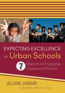 Expecting Excellence in Urban Schools : 7 Steps to an Engaging Classroom Practice, Paperback / softback Book Expecting Excellence in Urban Schools : 7 Steps to an Engaging Classroom Practice, Paperback / softback Book