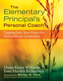 The Elementary Principal's Personal Coach : Tapping Into Your Power for Extraordinary Leadership