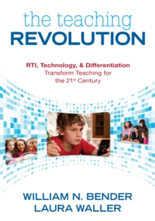 The Teaching Revolution : RTI, Technology, and Differentiation Transform Teaching for the 21st Century