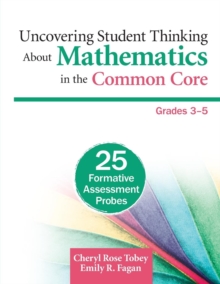 Uncovering Student Thinking About Mathematics in the Common Core, Grades 3-5 : 25 Formative Assessment Probes, Paperback / softback Book Uncovering Student Thinking About Mathematics in the Common Core, Grades 3-5 : 25 Formative Assessment Probes, Paperback / softback Book