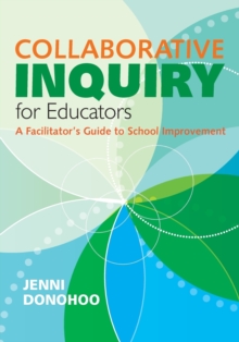 Collaborative Inquiry for Educators : A Facilitator's Guide to School Improvement, Paperback / softback Book Collaborative Inquiry for Educators : A Facilitator's Guide to School Improvement, Paperback / softback Book