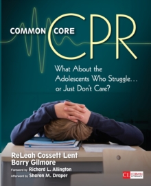 Common Core CPR : What About the Adolescents Who Struggle . . . or Just Don't Care?, Paperback / softback Book Common Core CPR : What About the Adolescents Who Struggle . . . or Just Don't Care?, Paperback / softback Book
