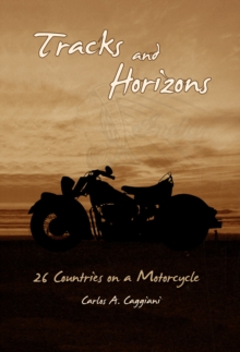 Tracks and Horizons: 26 Countries on a Motorcycle