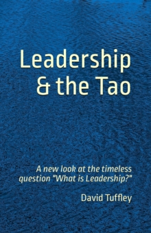 Leadership & The Tao a New Look at the Timeless Question "What Is Leadership?"