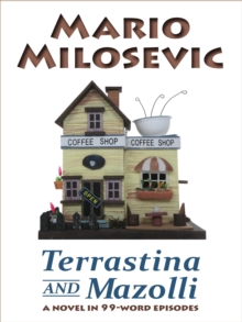 Terrastina and Mazolli: a Novel in 99-word Episodes