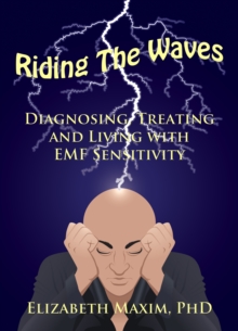 Riding the Waves: Diagnosing, Treating, and Living with EMF Sensitivity