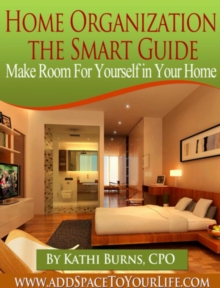 Home Organization, The Smart Guide ~ Make Room for Yourself in Your Home